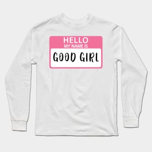 Hello My Name Is Good Girl Long Sleeve T-Shirt